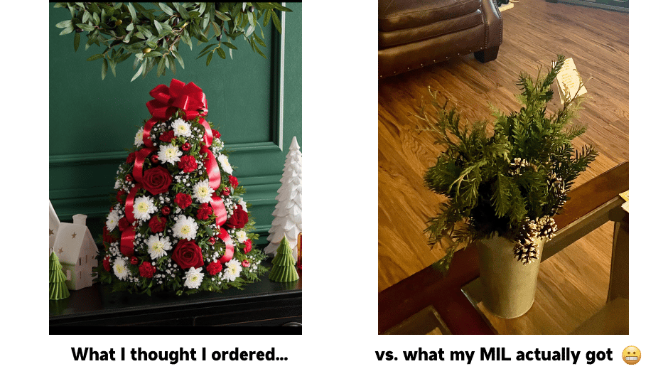 left side of the photo is a screenshot from 1800 Flowers that shows the product that Brittany ordered - a beautiful mini christmas tree with red ribbons and red roses. on the right side shows what Brittany's mother-in-law actually received. It's a sad-looking little tree with no ribbon or roses.. just a few acorns and a home depot tag.
