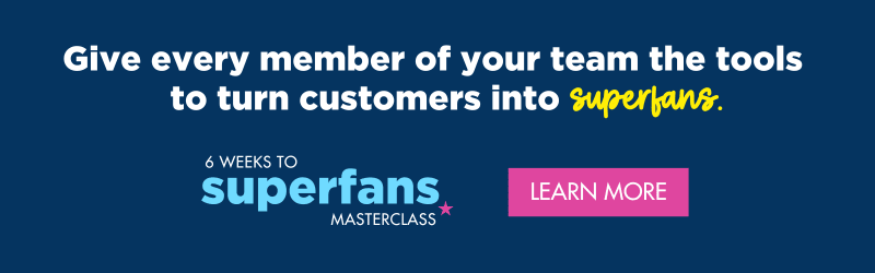 Give every member of your team the tools to turn customers into superfans. Learn more with the Six Weeks to Superfans Masterclass. Click the banner for more information.
