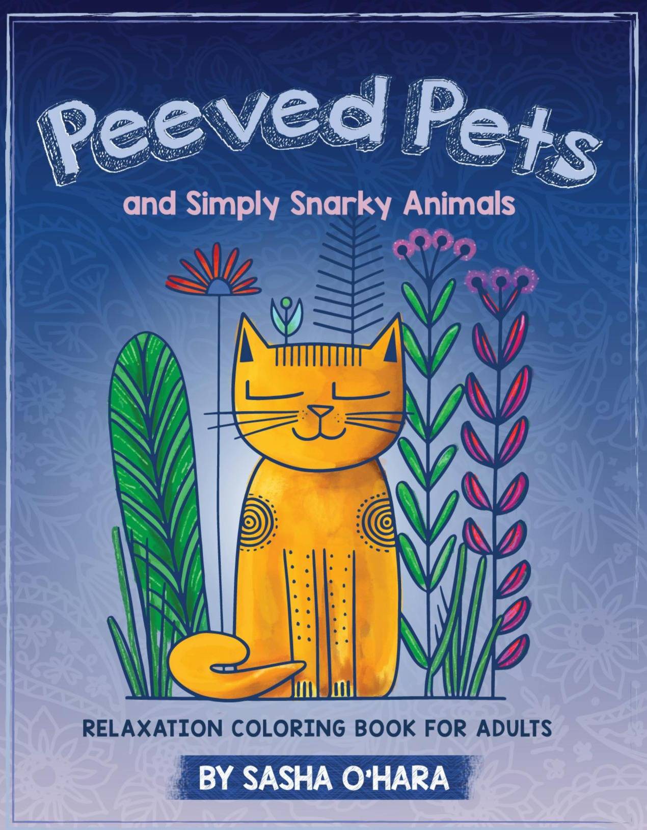 Peeved Pets and Simply Snarky Animals Relaxation Coloring Book for Adults