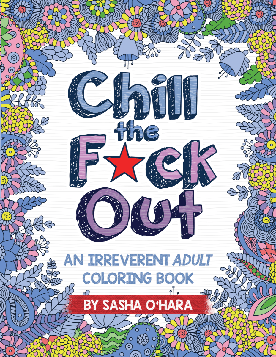 Chill the F*ck Out - An Irreverent Adult Coloring Book - Ebook Version