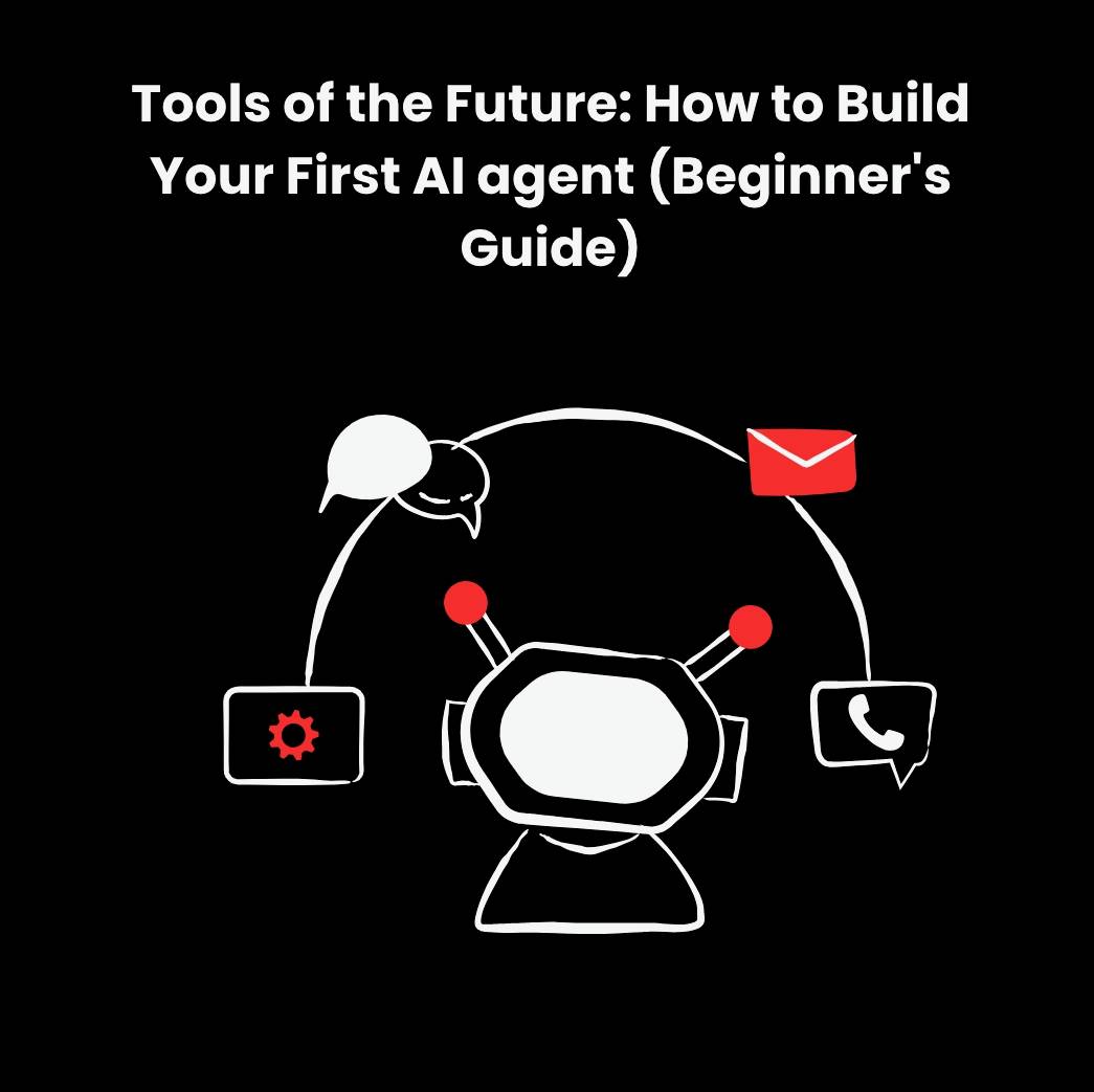 tools of the Future: How to Build Your First AI Agent (Beginner's Guide + Free gift ?)