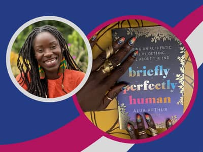 Photo of Alua Arthur smiling and a photo of Alua's hands with her book "briefly perfectly human"