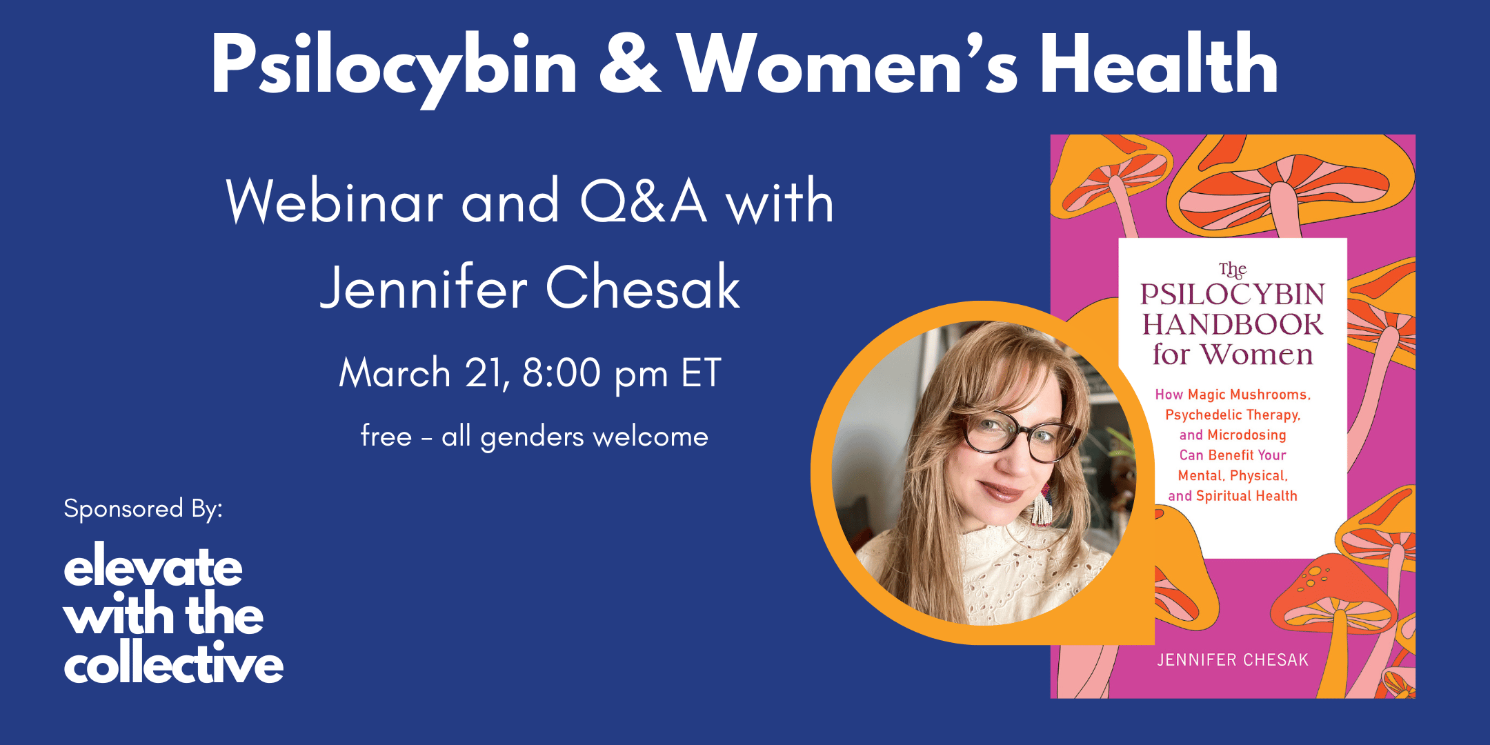 Psilocybin & Women's Health: Webinar with Jennifer Chesak, author of The Psilocybin Handbook for Women on March 21 at 8:00 PM ET