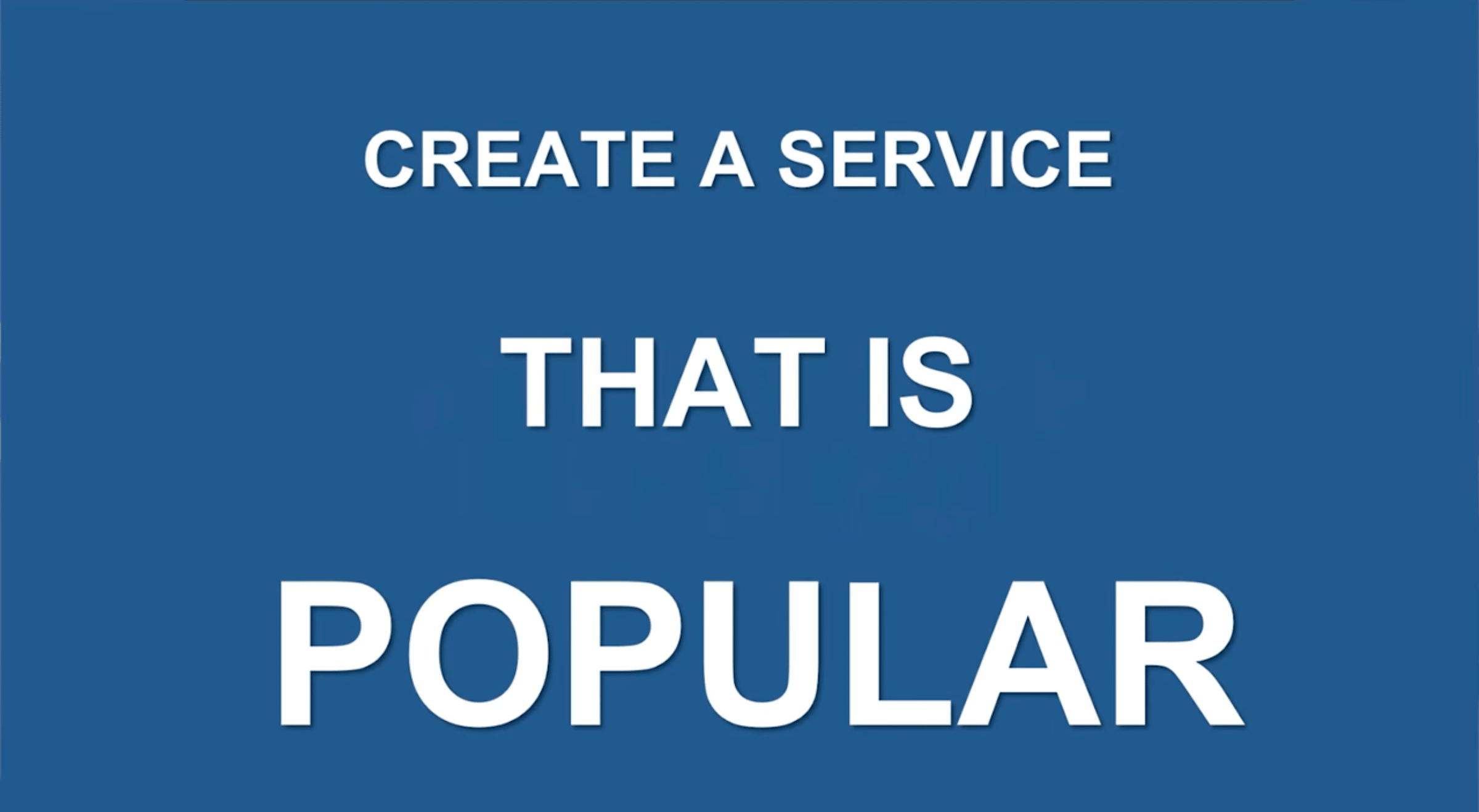 Create a service that is popular
