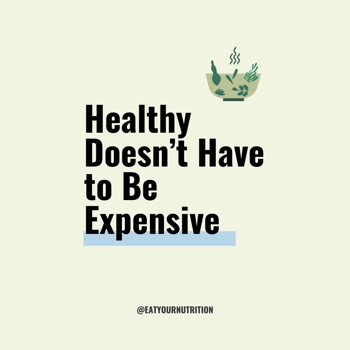 Healthy doesn't have to expensive.