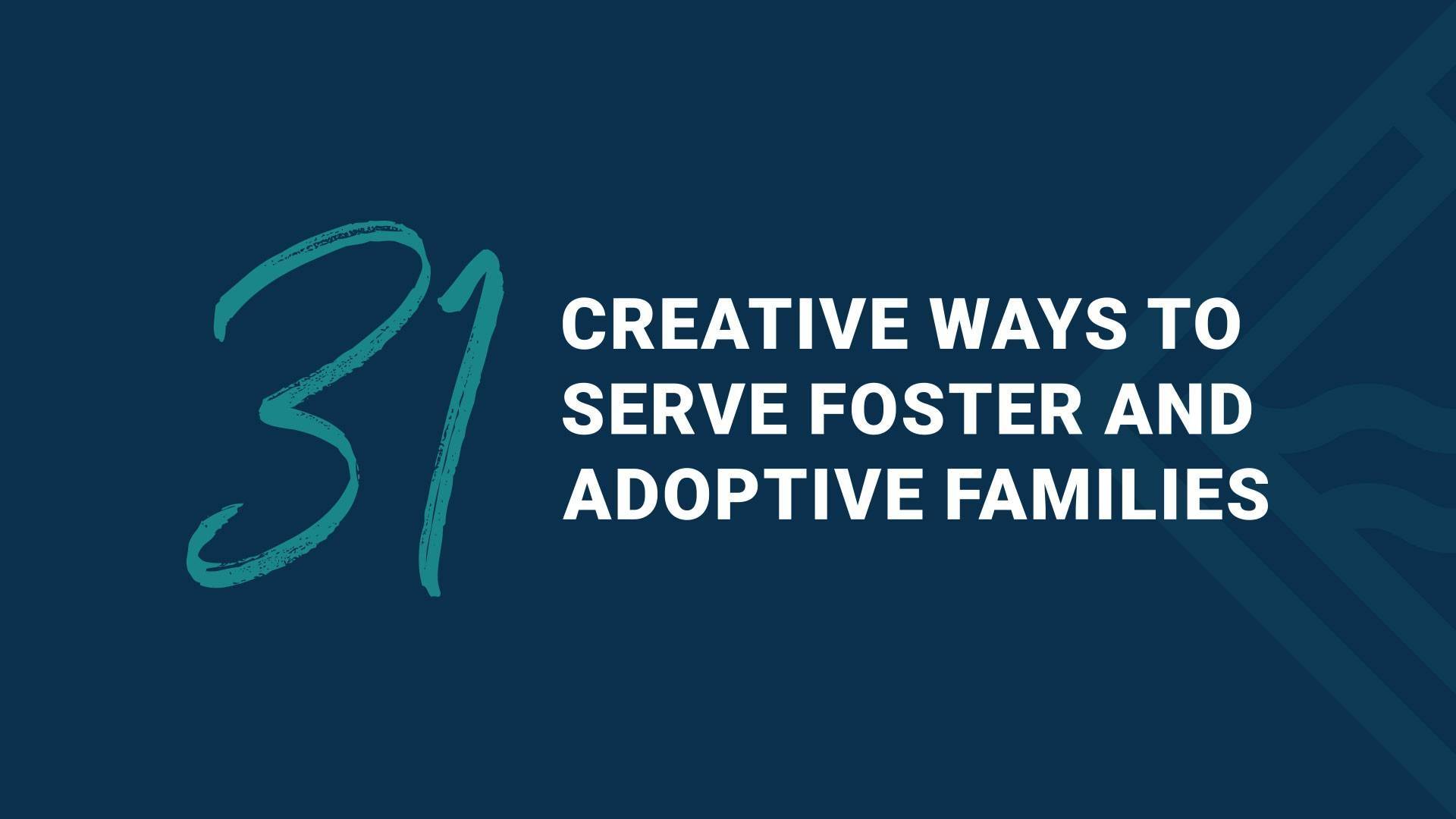 31 Creative Ways to Serve Foster and Adoptive Families | The Riverside ...