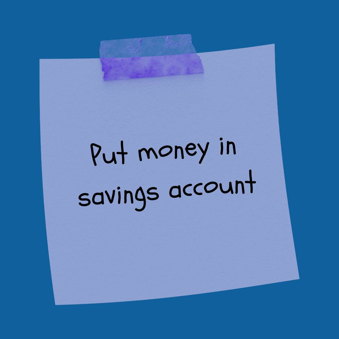 Pale purple post it, with message: Put money in savings account. Blue background. 