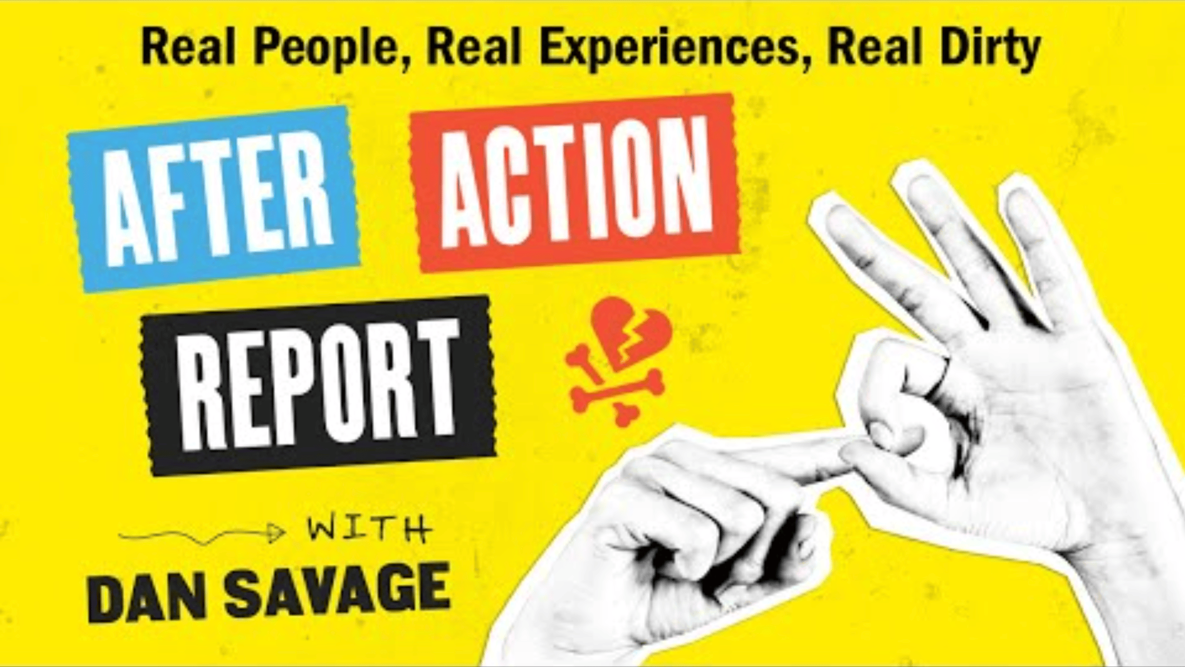 Dan Savage's podcast: After Action Report: Real People, Real Experiences, Real Dirty