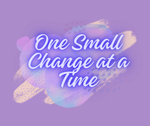 One Small Change at a Time