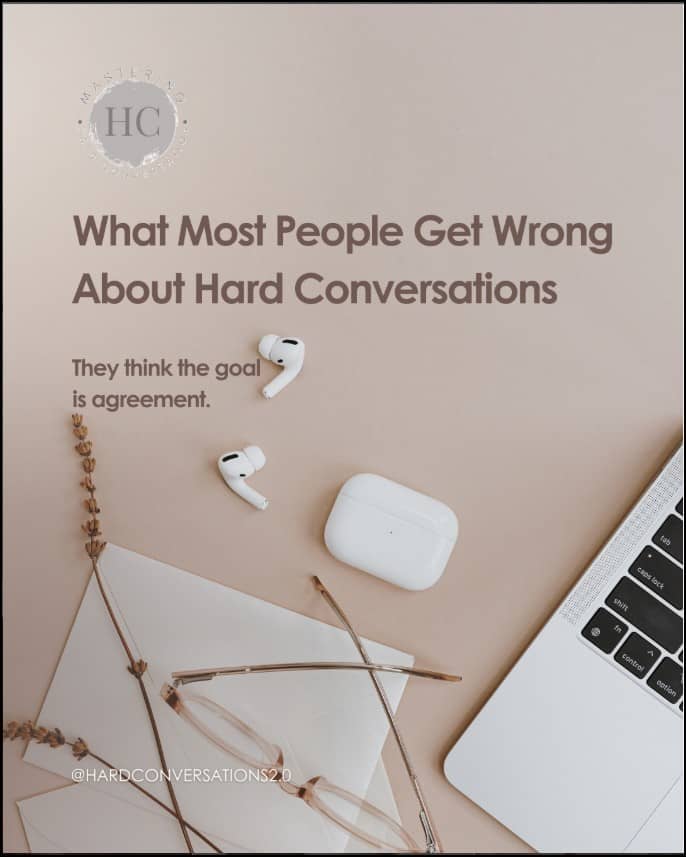The real goal of a hard conversation (it’s not agreement)
