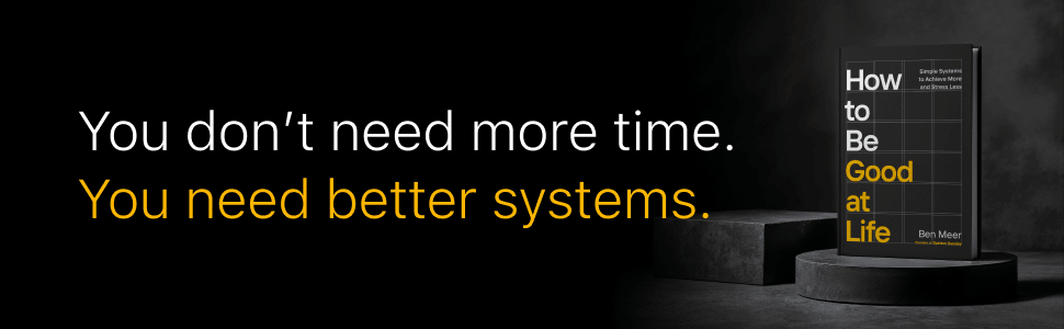 You don't need more time. You need better systems