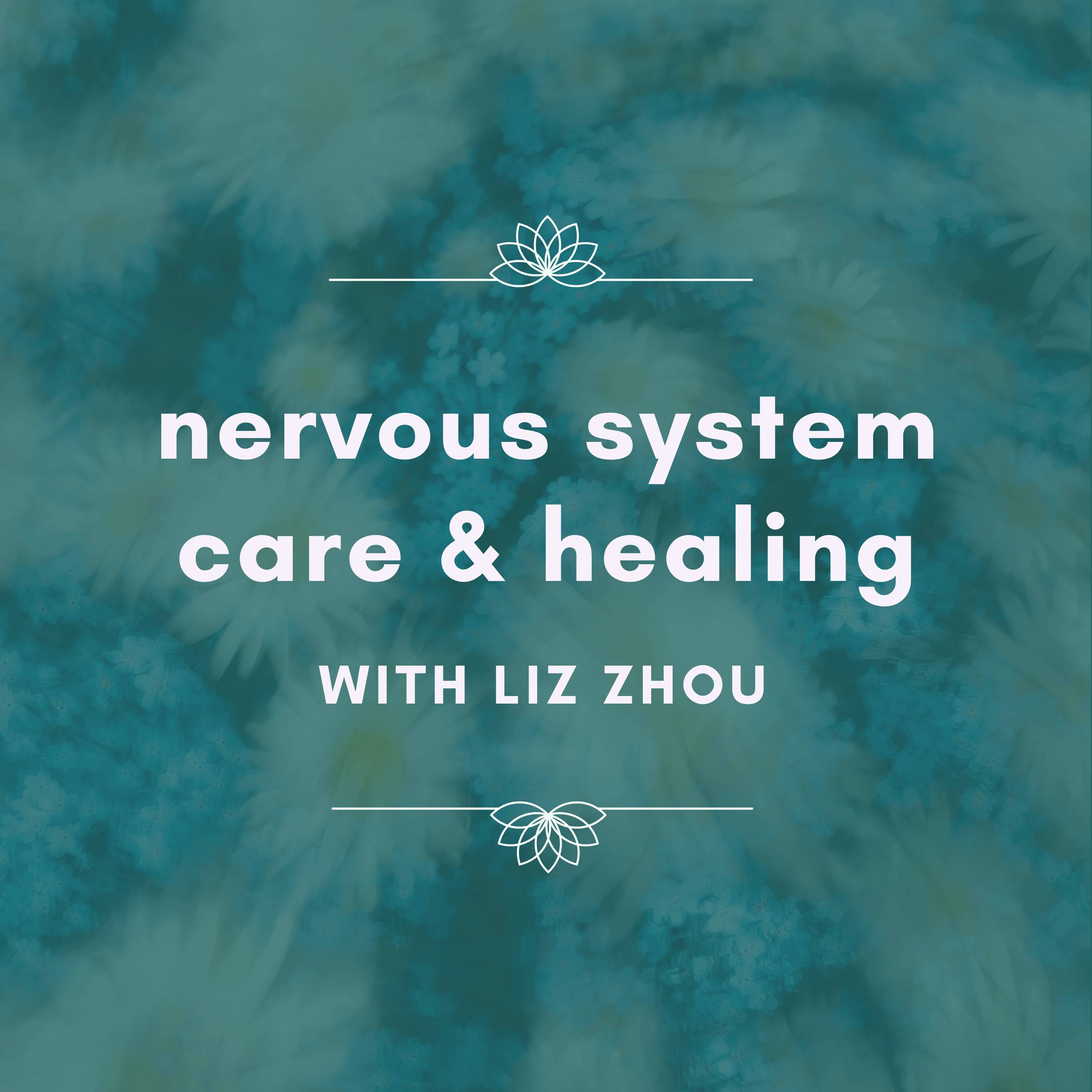nervous system care & healing podcast cover, turquoise flowery background