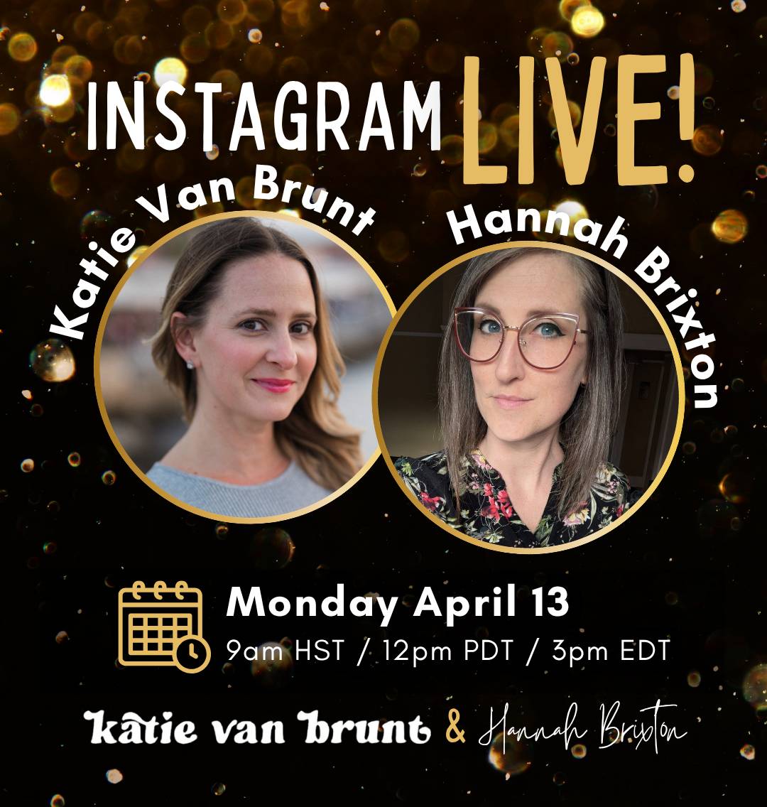Instagram LIVE with Hannah Brixton & Katie Van Brunt - Monday Apr 13 12pm PDT/3pm EDT