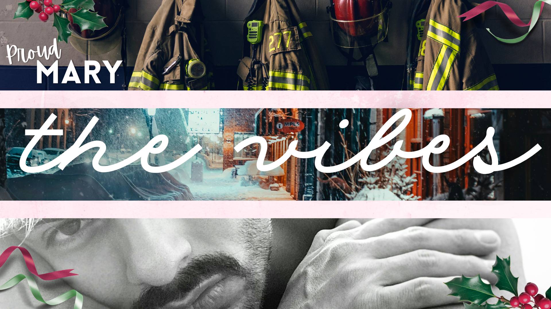Proud Mary - The vibes: image features three photos in strips that run horizontally. Top image is firefighter gear on hooks, middle is snowy town center at night, and bottom is black and white close up shot of man with mustache resting his face on crossed arms. Image is decorated at corners with green and red ribbon and holly graphics. White cursive text across middle third reads "the vibes" and White title text "Proud Mary" situated at top left covering the wall beside the firefighter coats.