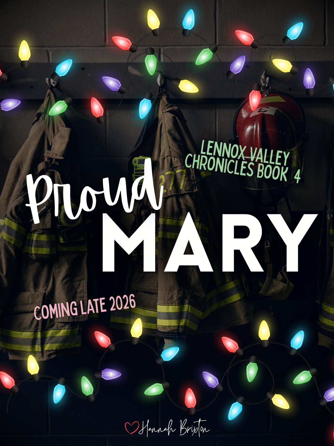 dark, shadowed photo of firefighter turnout gear overlaid with mutlicolored Christmas lights motif above and below large white text that reads "Proud Mary". Smaller text in green above and angled reads "Lennox Valley Chronicles book 4" and smaller text be