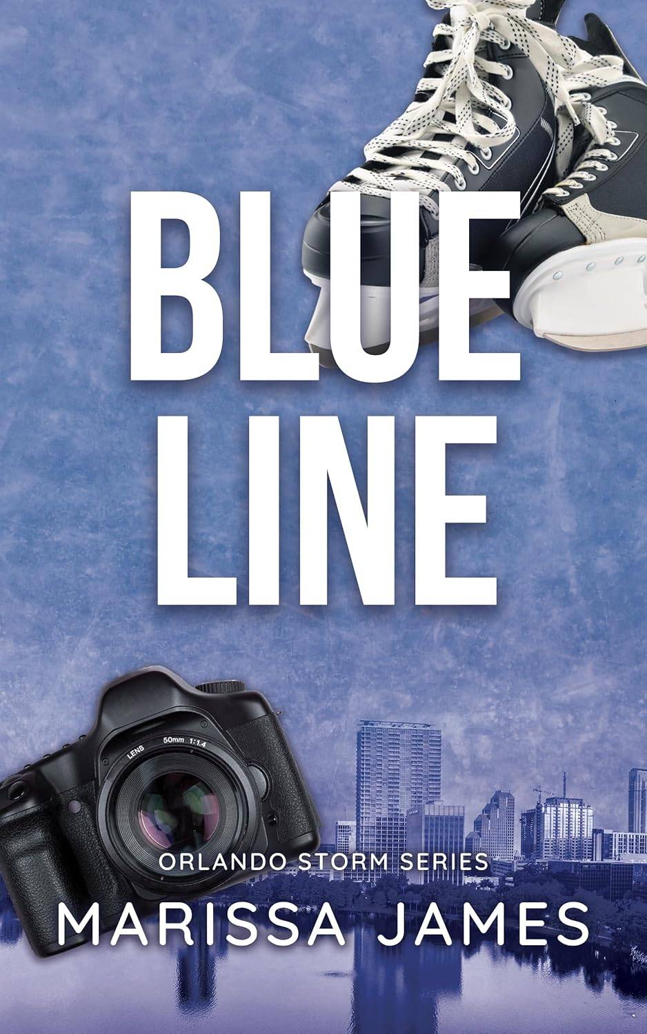 Cover of Blue Line by Marissa James featuring an icy blue  background with a cityscape reflected in water below it. Overlaid are a DSLR camera and a pair of hockey skates. The text BLUE LINE is in white capital letters above the text Orlando Storm Series and the author's name, Marissa James below