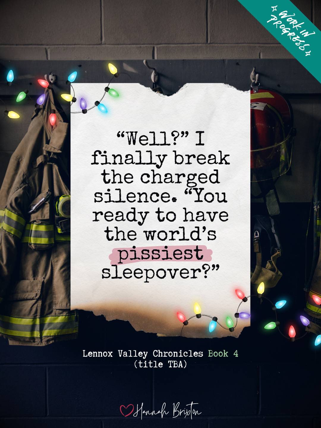 "Well?" I finally break the charged silence. "You ready to have the world's pissiest sleepover?" - quote from Lennox Valley Chronicles book 4