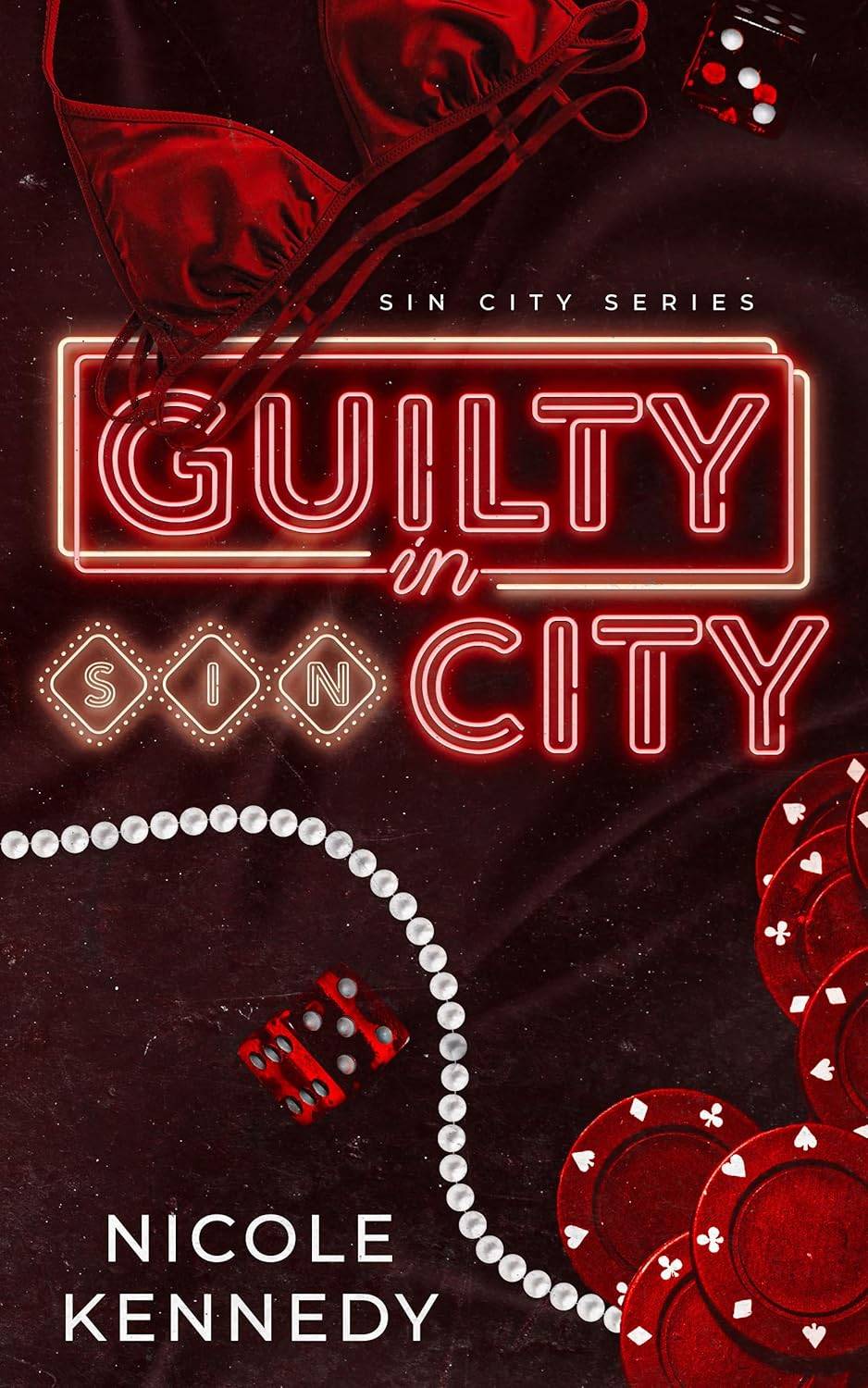 Cover of Guilty in Sin City by Nicole Kennedy featuring a red bikini top, dice, red poker chips, and a string of pearls. Title text is typeset to look like neon lights below the words Sin City Series