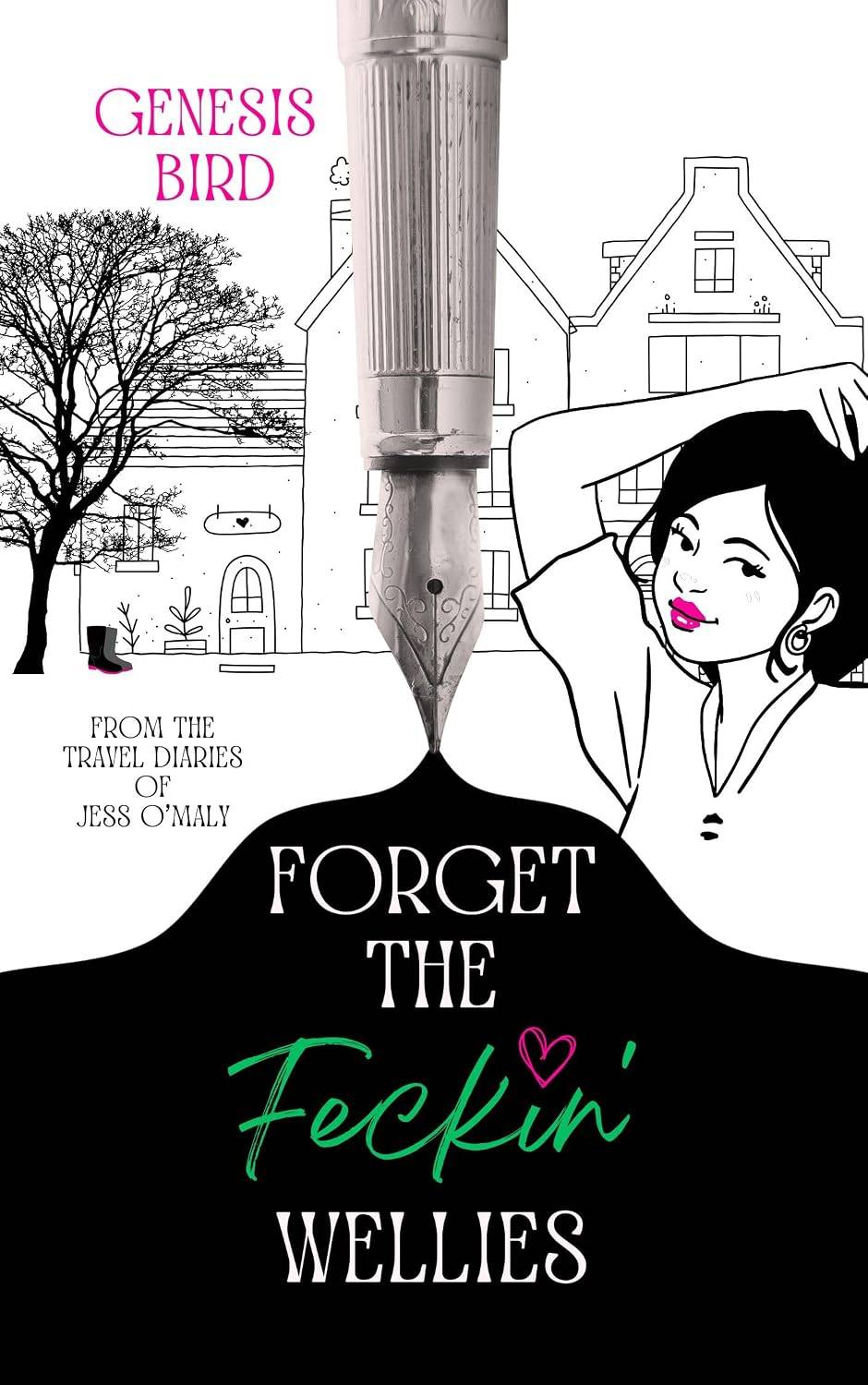 cover of Forget the Feckin' Wellies by Genesis Bird featuring a large fountain pen descending from the top middle with its tip connected to a black curved block that covers the bottom 1/3 of the cover. Overlaid on the black section is the text "Forget the Feckin' Wellies" in white, green, and fuchsia. Above and behind the pen is a black and white ullustration of a woman touching her hair in front of a line art illustration of a school building with a tree and a pair of boots below it. Over the tree in fuchsia lettering is the author name Genesis Bird, and below the tree in black lettering is the text From the Travel Diaries of Jess O'Maly