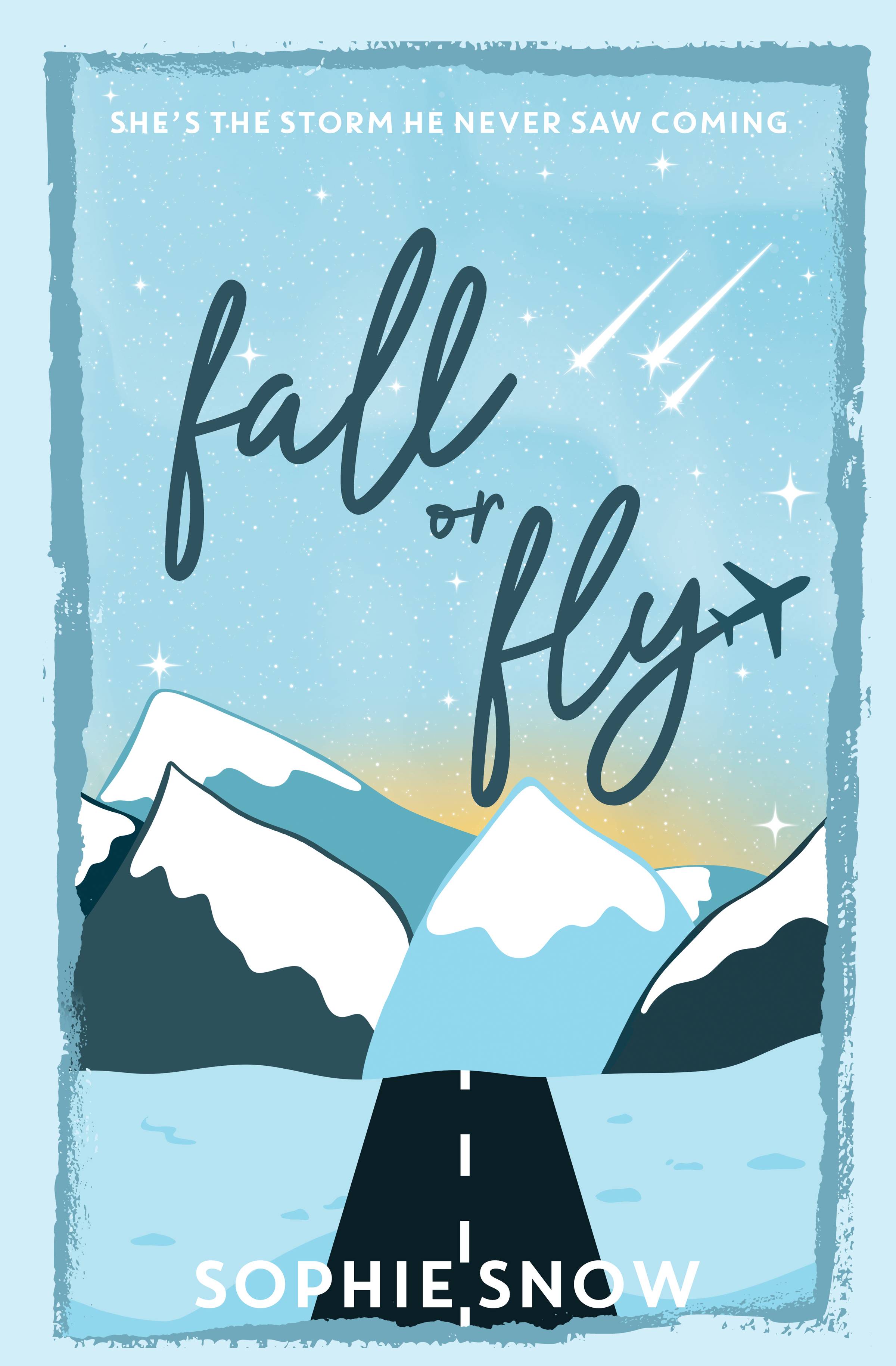 Cover of Fall or Fly by Sophie Snow: She's the storm he never saw coming. Illustrated light blue cover of mountains and snow beside a road with white stars and snow in the sky above