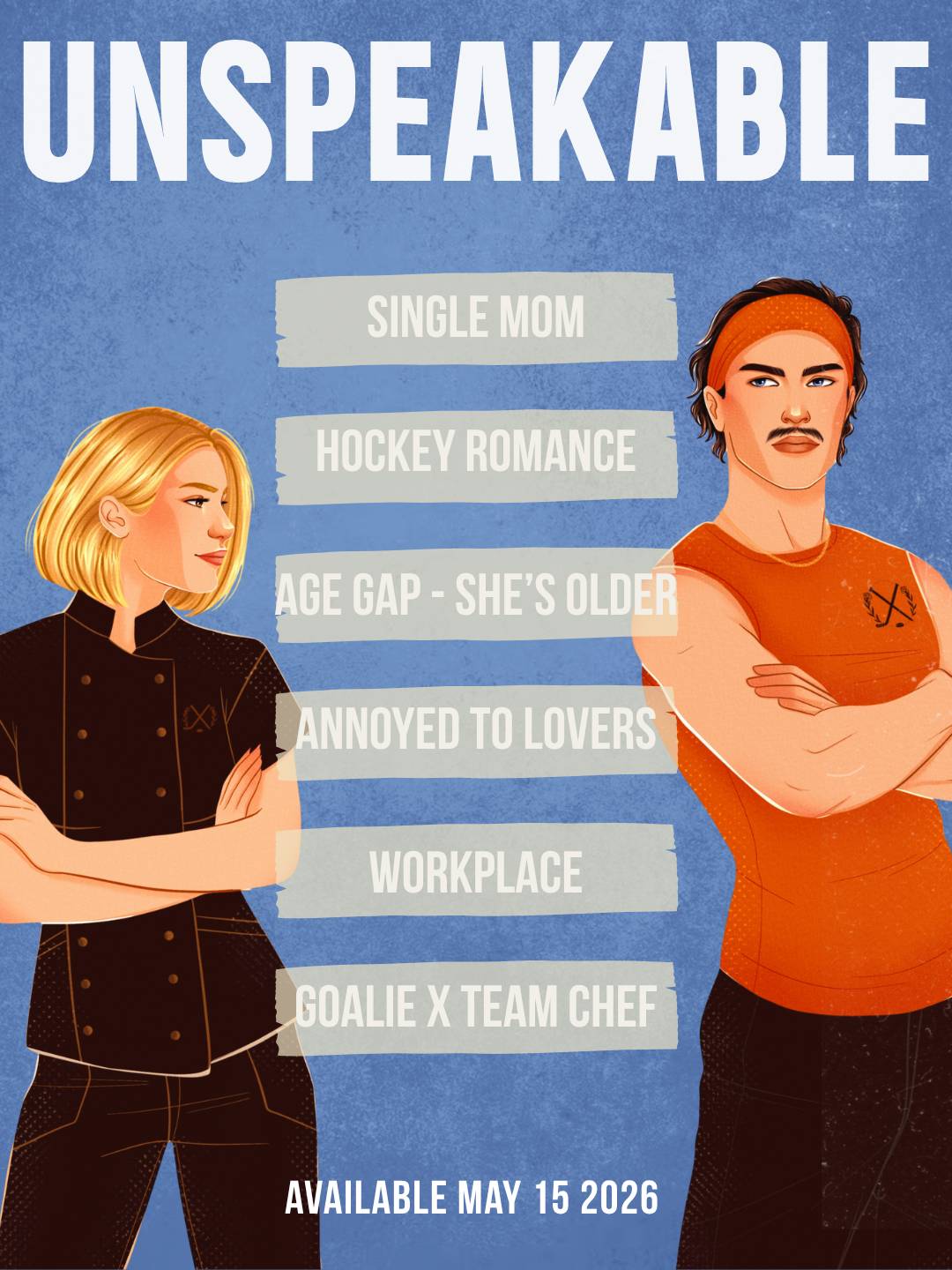 Promo graphic for Unspeakable by Dani Galliaro. Blonde woman in black chef uniform with crossed arms looks toward man with dark hair, bandana, and moustache also posed with crossed arms. Above them is title text in white capital letters: UNSPEAKABLE, and between them is a list of tropes: Single mom, hockey romance, age gap - she's older, annoyed to lovers, workplace, goalie x team chef. Below text in white reads: Available May 15 2026