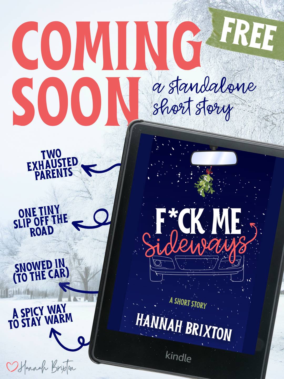 kindle with cover of F*ck Me Sideways by Hannah Brixton and text "Coming soon: a standalone short story. Two exhausted parents / One tiny slip off the road / Snowed in (to the car) / A spicy way to stay warm