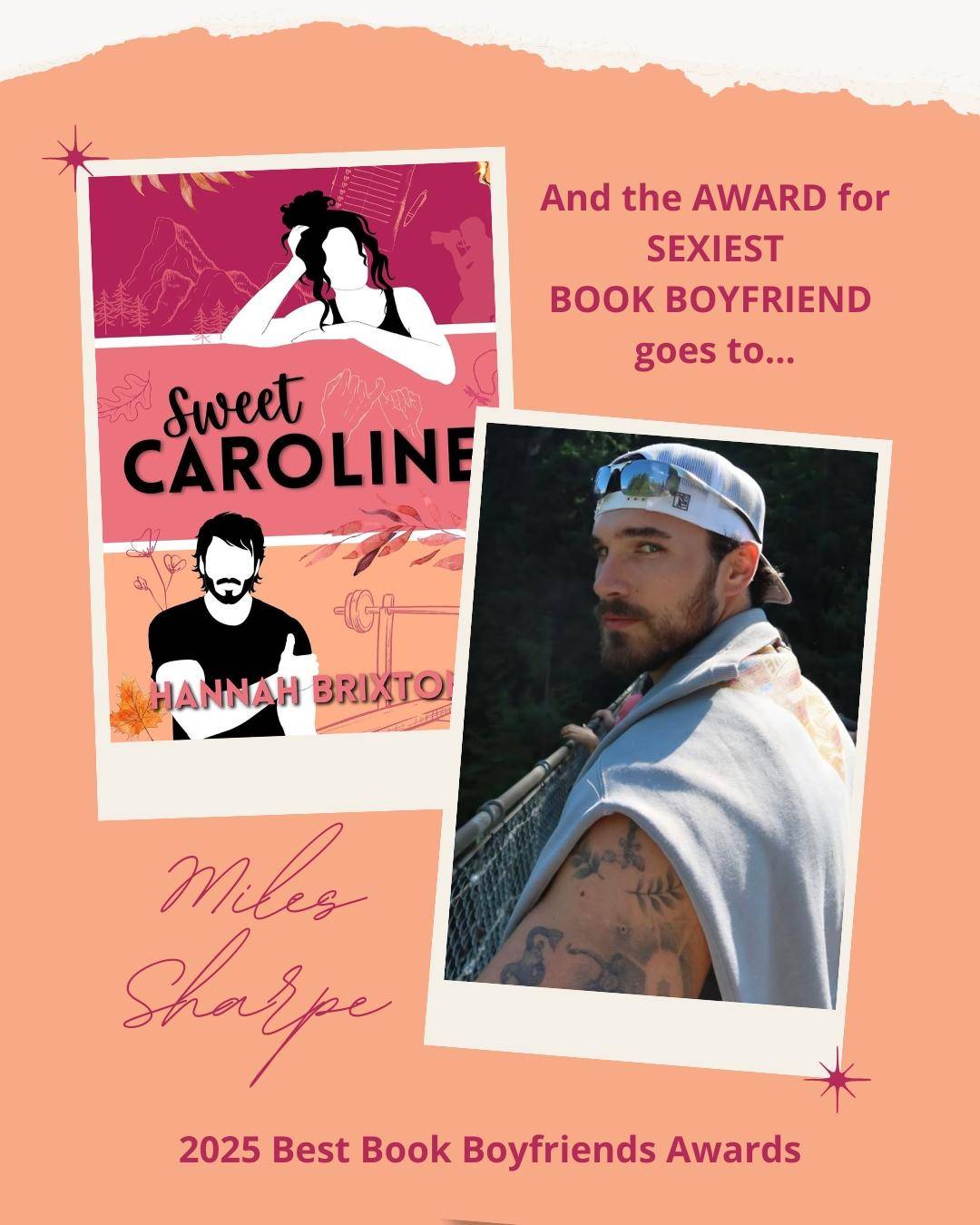ripped orange paper background with burgundy text. Cover of Sweet Caroline next to photo of a man with a backwards baseball cap. Text reads "And the award for sexiest book boyfriend goes to... Miles Sharpe. 2025 Best Book Boyfriends Awards."