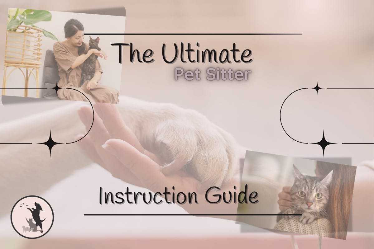 Ensure your pet's happiness and your peace of mind with our Ultimate Pet Sitter Instruction Guide.