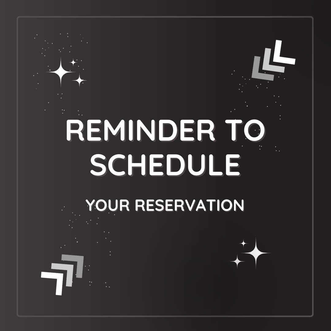 black image with white text: reminder to schedule your reservation