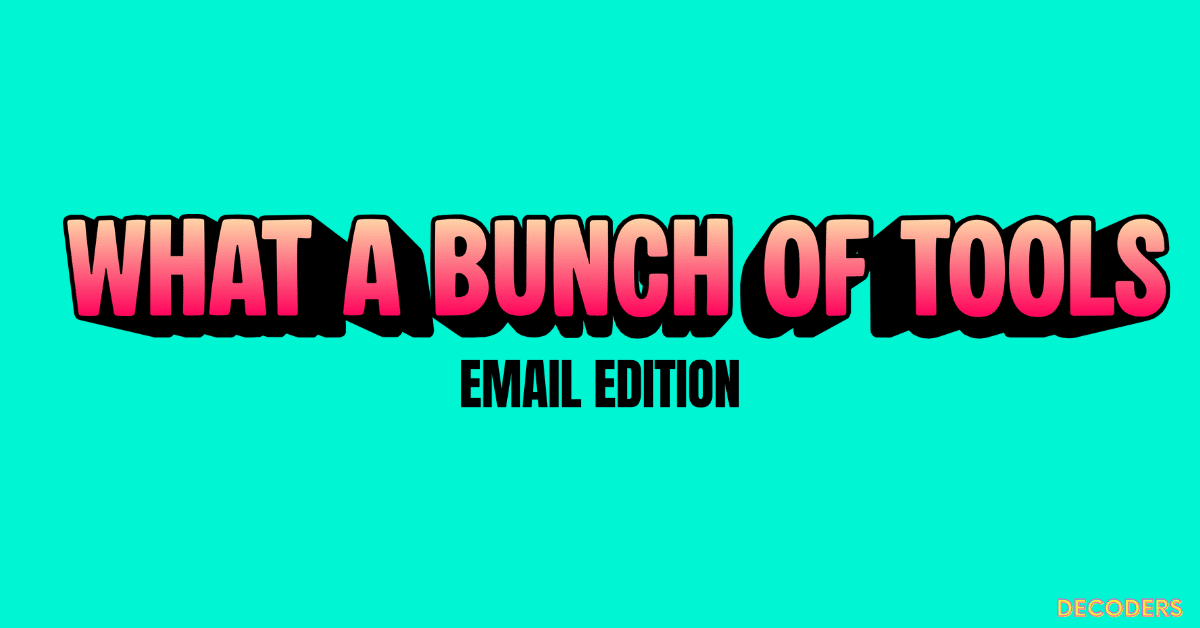 what a bunch of tools email edition