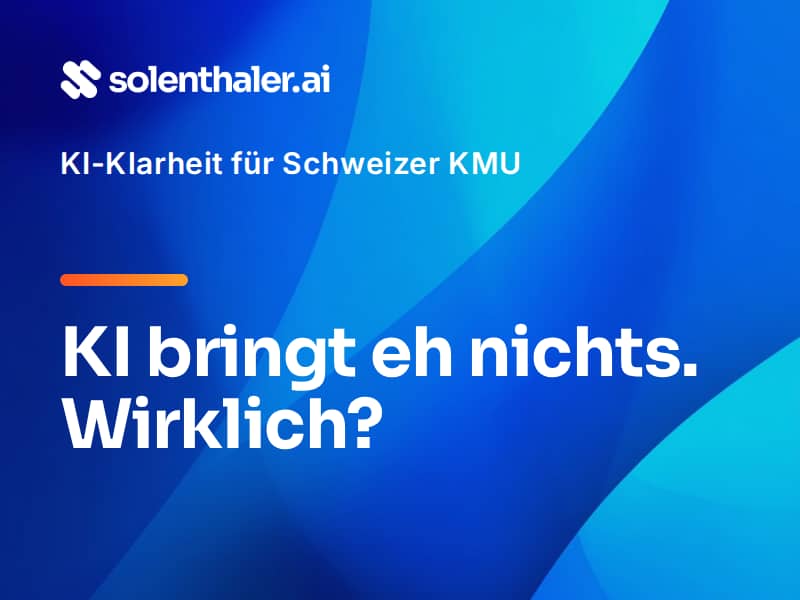 Newsletter-Titelbild von solenthaler.ai mit dem Schriftzug «KI bringt eh nichts. Wirklich?» auf blauem Hintergrund.