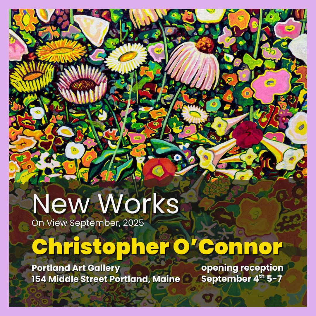 Christopher O'Connor artist, fall 2025 art opening promo, show is at Portland Art Gallery, artist Christopher O'Connor, opening night is September 4th, 2025