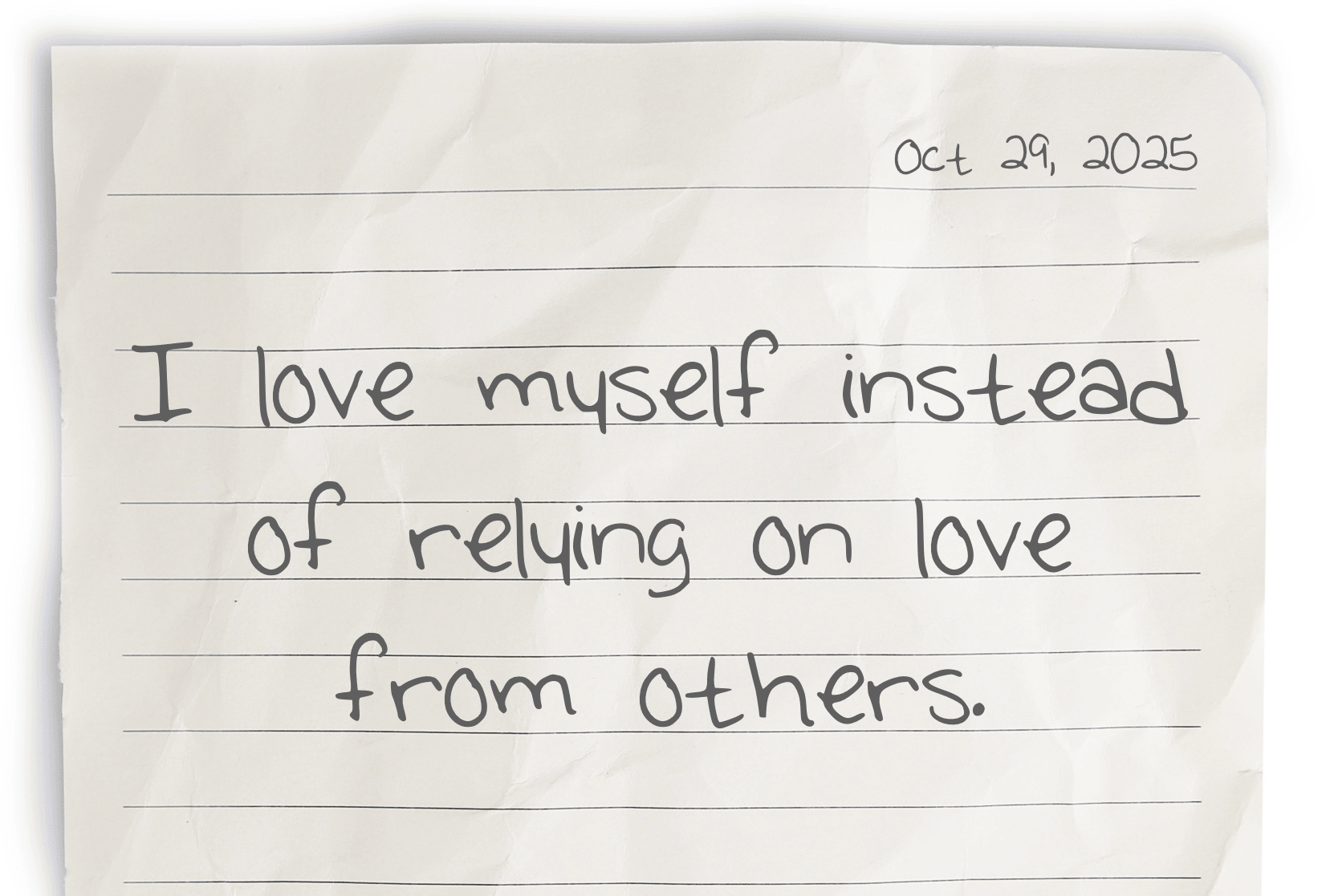 A journal page with the affirmation “I love myself instead of relying on love from others” written clearly, surrounded by small doodles of hearts, symbolizing inner love.  