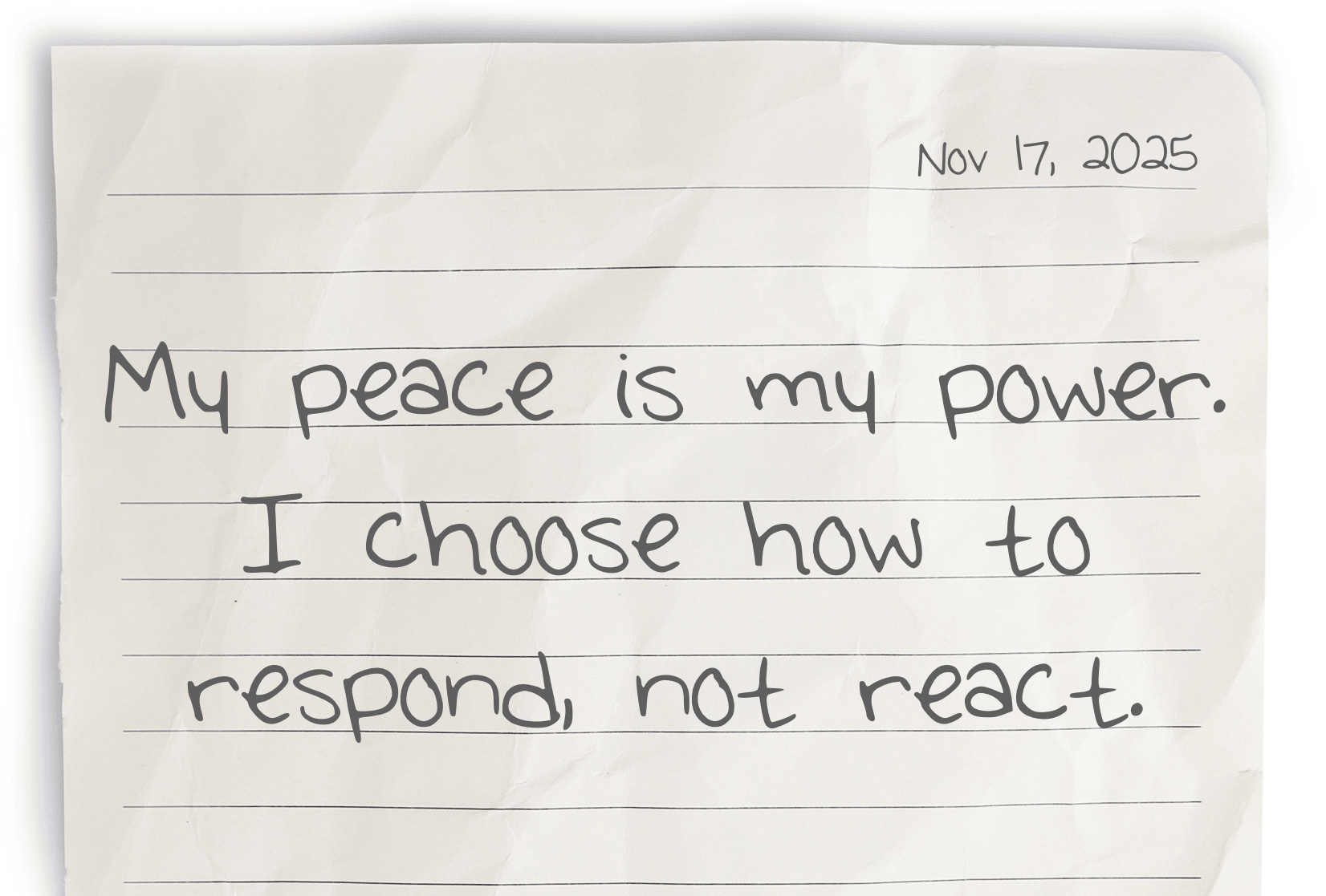 A fragment of an open notebook page featuring today’s affirmation, “My peace is my power. I choose how to respond, not react,” written in calm, balanced handwriting.
