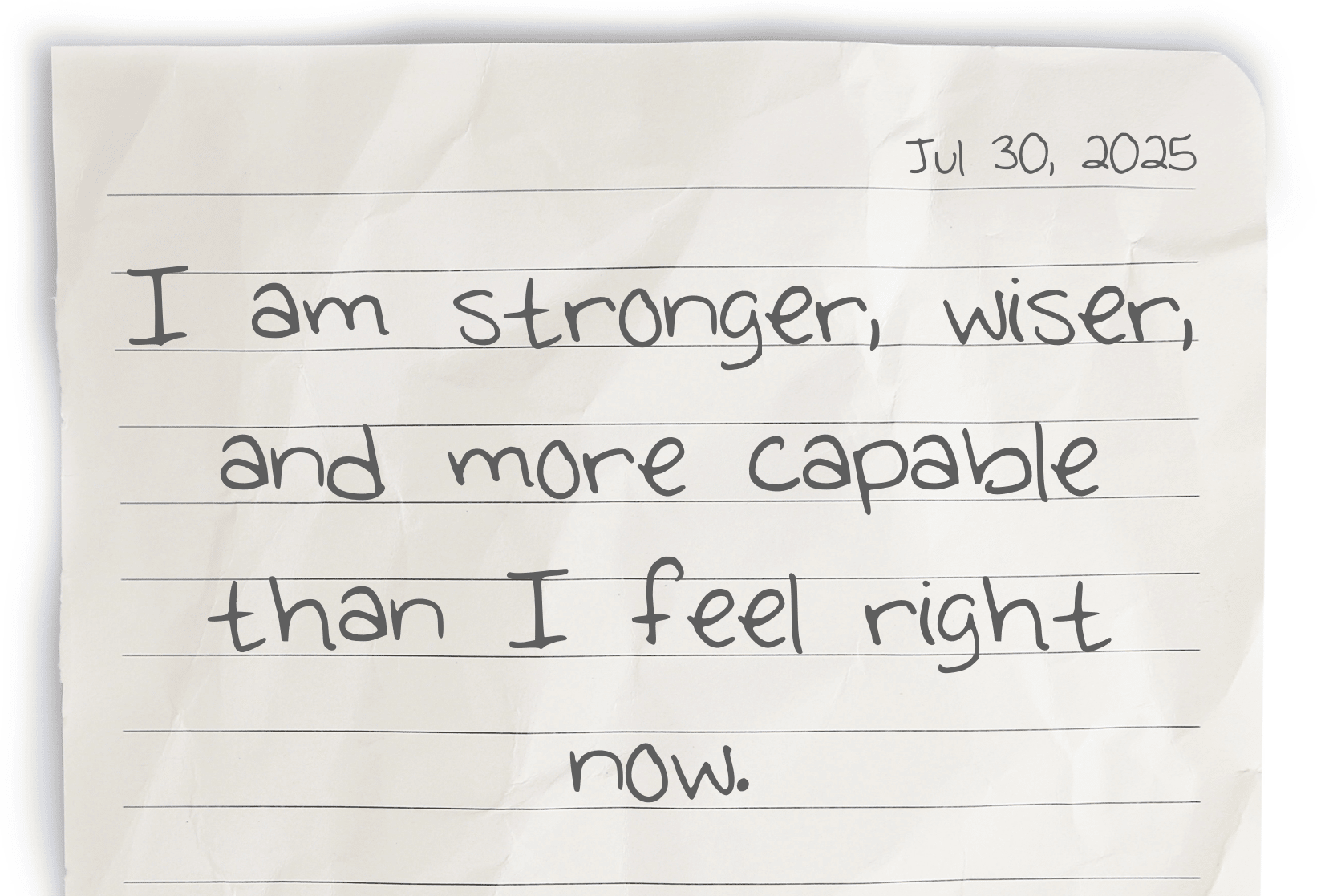 A journaling notebook page with today’s date in the top right corner. In the center, the handwritten affirmation reads: “I am stronger, wiser, and more capable than I feel right now.”