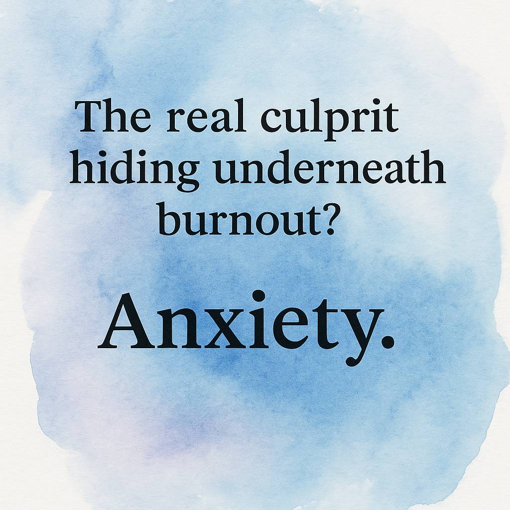 The real culprit hiding underneath burnout? Anxiety. Printed over a blue watercolor mark. 