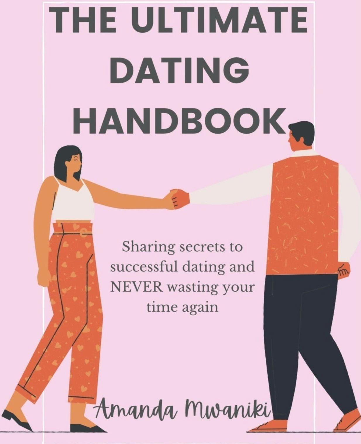 The Ultimate Dating Handbook Sharing Secrets To Successful Dating And Never Wasting Your Time 0253