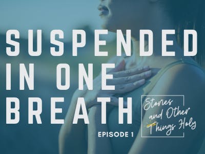 Episode 1: Suspended In One Breath