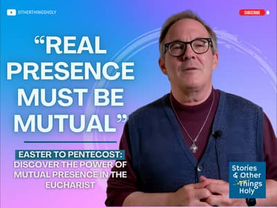 Easter to Pentecost: Discover the Power of Mutual Presence in the Eucharist