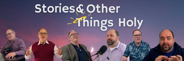 Stories and Other Things Holy Podcast and Newsletter