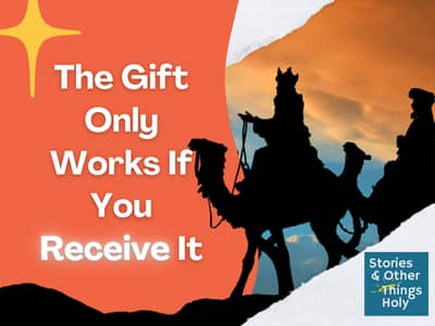 One of the Magi (Kings) riding a camel toward a star, the words "The Gift Only Works If You Receive It" (the word receive is emphasized).