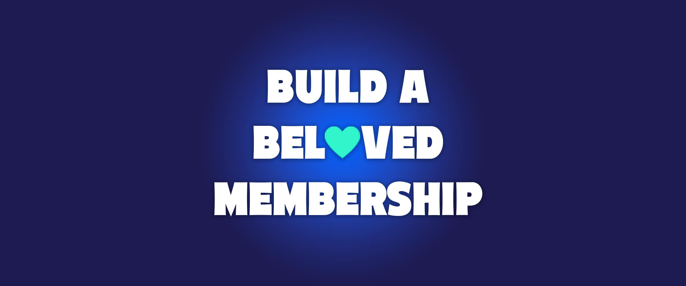 Build A Beloved Membership