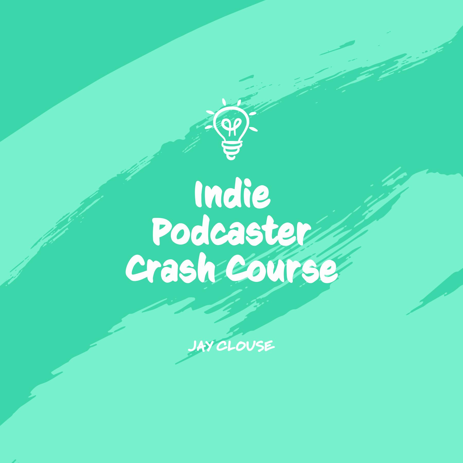Indie Podcaster Crash Course