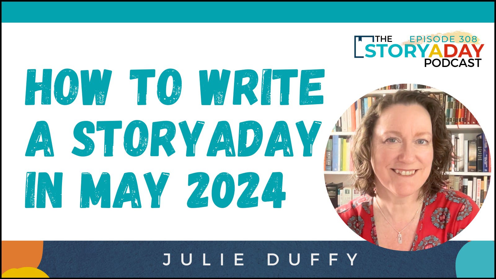 Image of the podcast cover, Julie smiling along with the words "How to write a storyaday in May 2024"