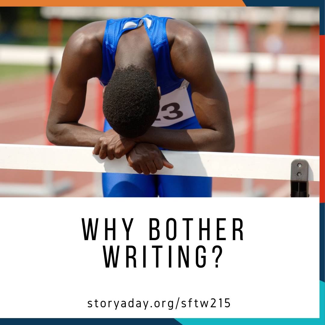 an exhausted runner leans on a hurdle. With the text "Why Bother Writing" and the URL https://storyaday.org/sftw215