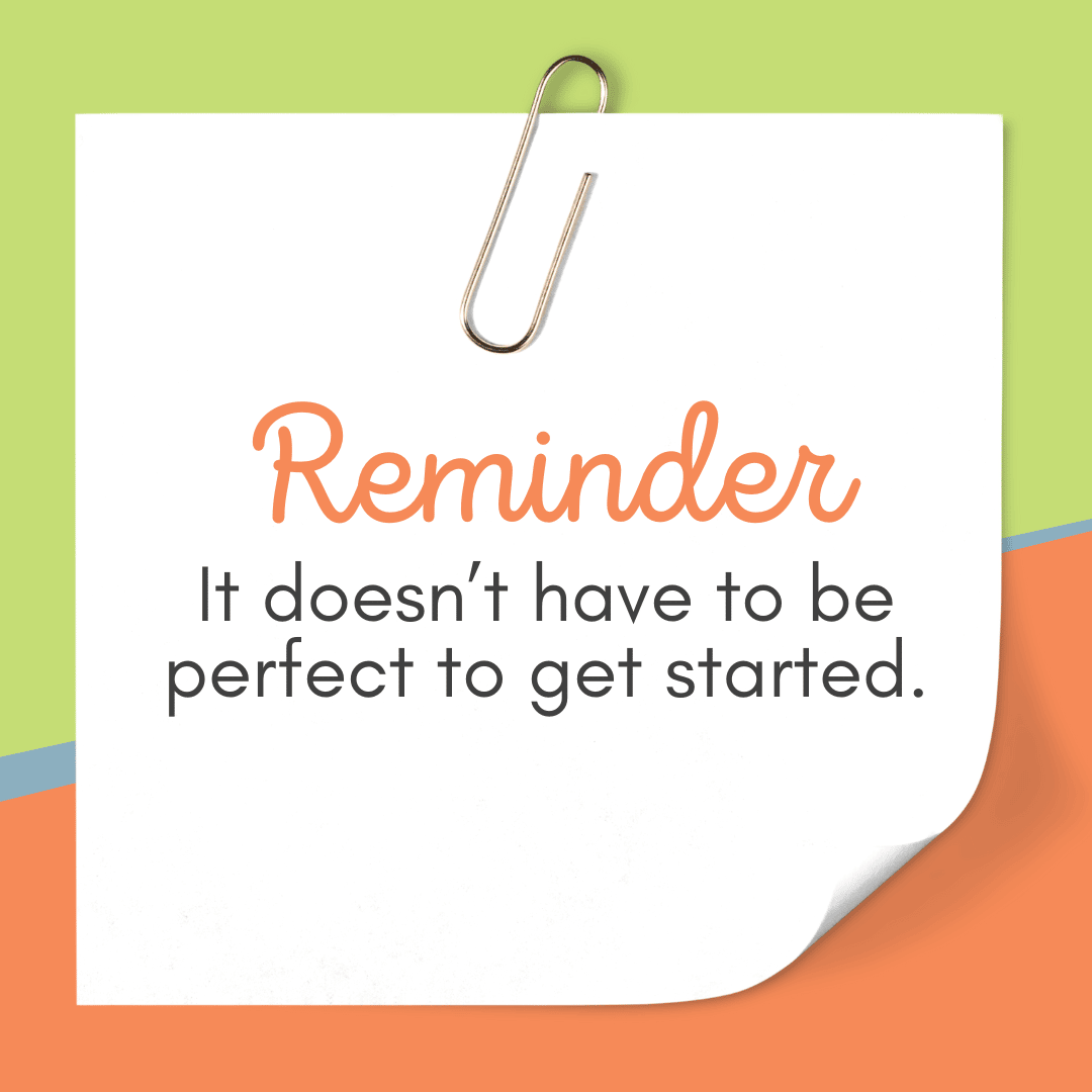 A square picture with a green and orange background. A paperclipped note in the foreground says "Reminder, it doesn't have to be perfect to get started."