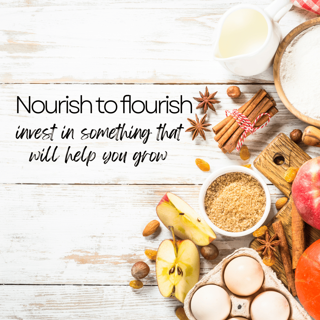 A square picture with a white wood-type background, and baking supplies off to the side. Handwritten-style text says "Nourish to flourish: invest in something that will help you grow."