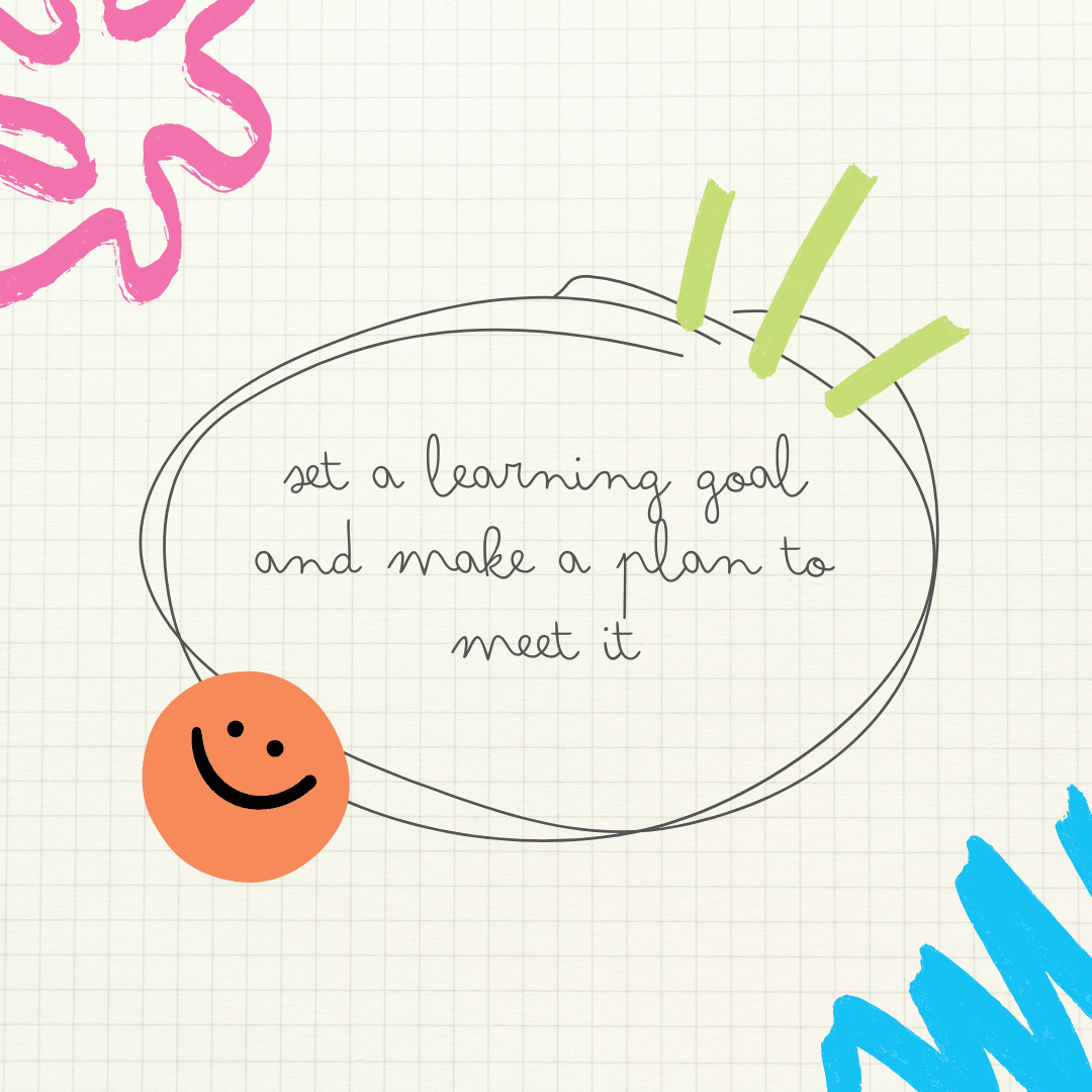 A square picture with a grid paper background and pink, blue, and green decorative elements. There is an orange happy face, and a hand drawn circle. Inside the circle it says "set a learning goal and make a plan to meet it."