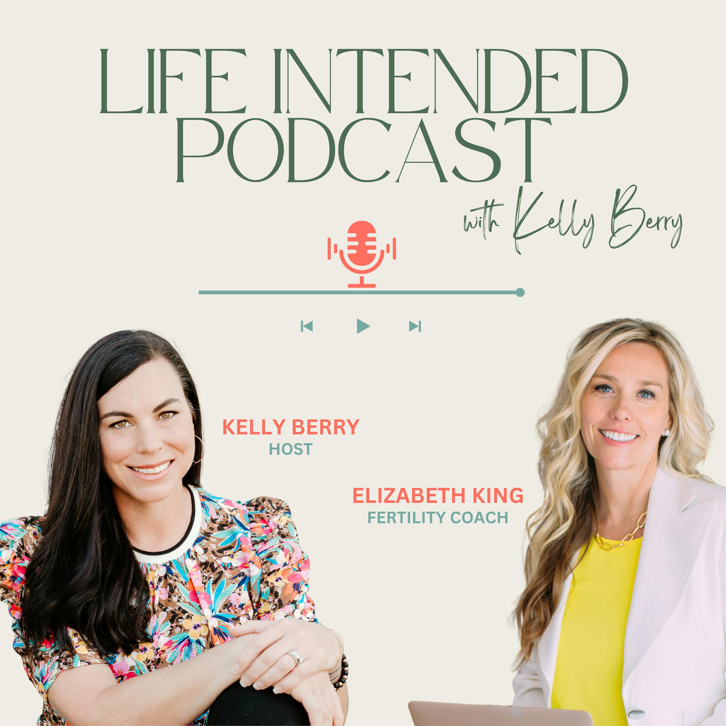 Host Kelly Berry interviews guest Elizabeth King on the Life Intended Podcast