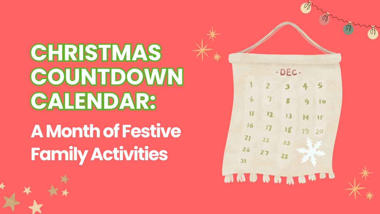 Christmas Countdown Calendar: A Month of Festive Family Activities